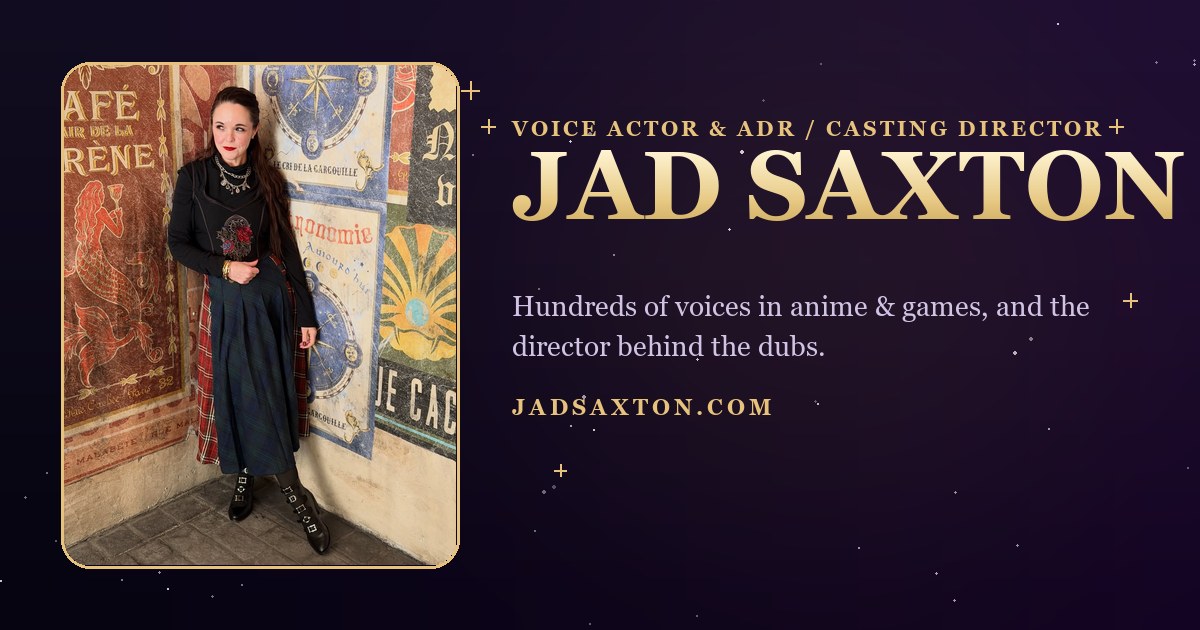 Jad Saxton, Voice Actor & ADR / Casting Director